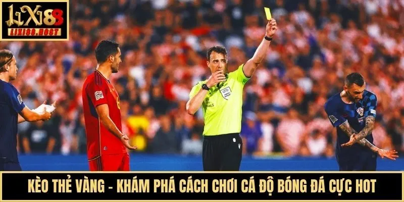 Kèo Thẻ Vàng - Khám Phá Cách Chơi Cá Độ Bóng Đá Cực Hot