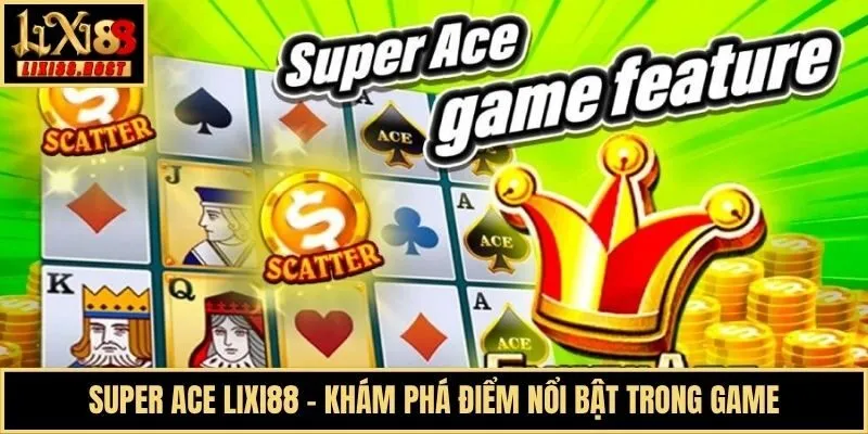 Super ACE Lixi88 - Khám Phá Điểm Nổi Bật Trong Game